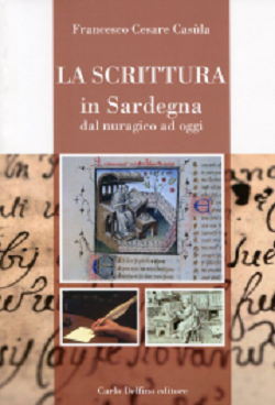 La scrittura in Sardegna - Francesco Cesare Casula, Carlo Delfino editore & C. (2017)